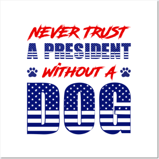 Never Trust A President Without A Dog Posters and Art